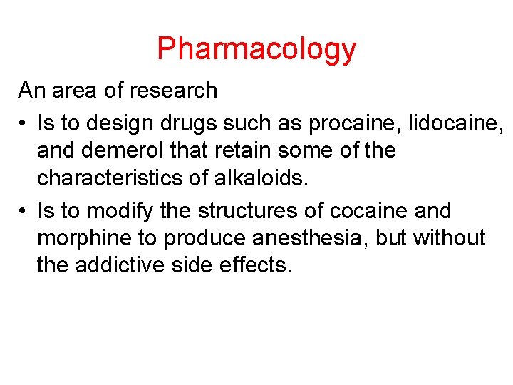 Pharmacology An area of research • Is to design drugs such as procaine, lidocaine,