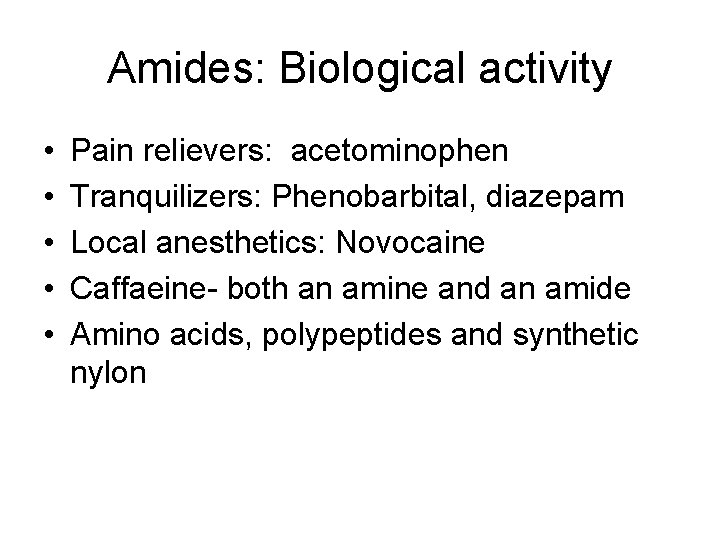 Amides: Biological activity • • • Pain relievers: acetominophen Tranquilizers: Phenobarbital, diazepam Local anesthetics: