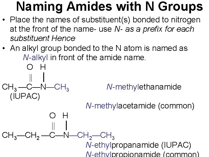 Naming Amides with N Groups • Place the names of substituent(s) bonded to nitrogen