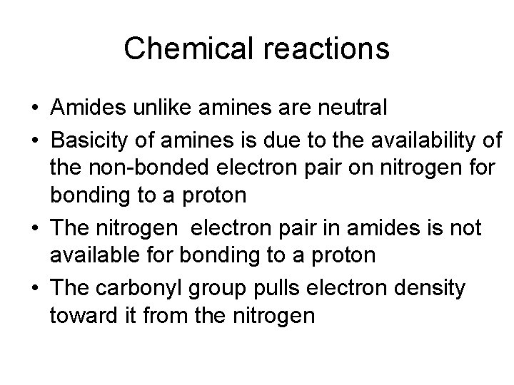 Chemical reactions • Amides unlike amines are neutral • Basicity of amines is due
