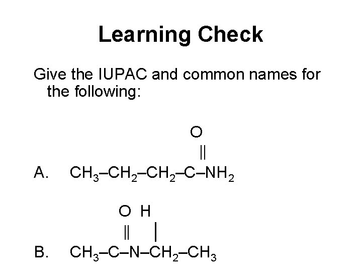 Learning Check Give the IUPAC and common names for the following: A. O CH