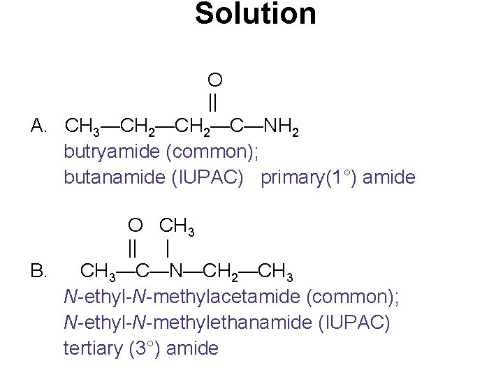 Solution O || A. CH 3—CH 2—C—NH 2 butryamide (common); butanamide (IUPAC) primary(1°) amide