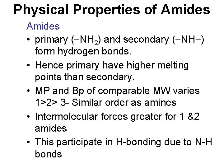 Physical Properties of Amides • primary (−NH 2) and secondary (−NH−) form hydrogen bonds.