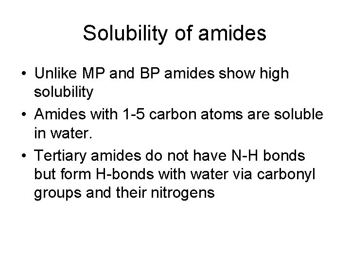 Solubility of amides • Unlike MP and BP amides show high solubility • Amides