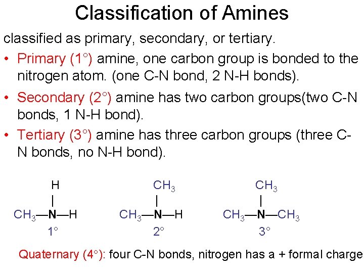 Classification of Amines classified as primary, secondary, or tertiary. • Primary (1°) amine, one