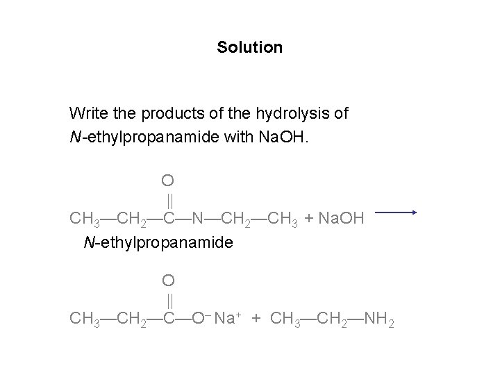 Solution Write the products of the hydrolysis of N ethylpropanamide with Na. OH. O