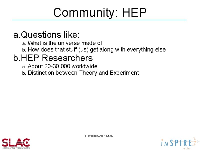 Community: HEP a. Questions like: a. b. What is the universe made of How