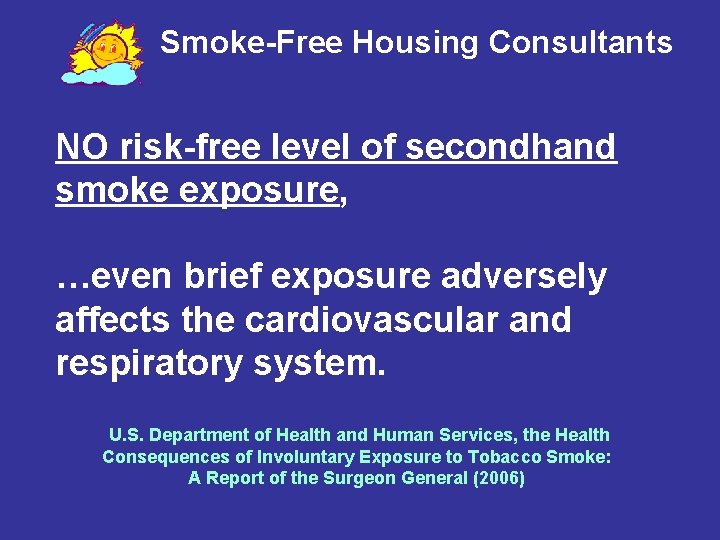 Smoke-Free Housing Consultants NO risk-free level of secondhand smoke exposure, …even brief exposure adversely