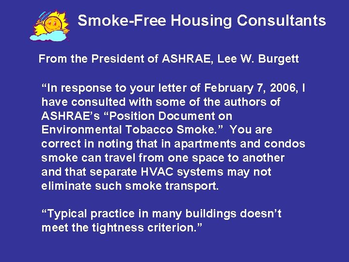 Smoke-Free Housing Consultants From the President of ASHRAE, Lee W. Burgett “In response to