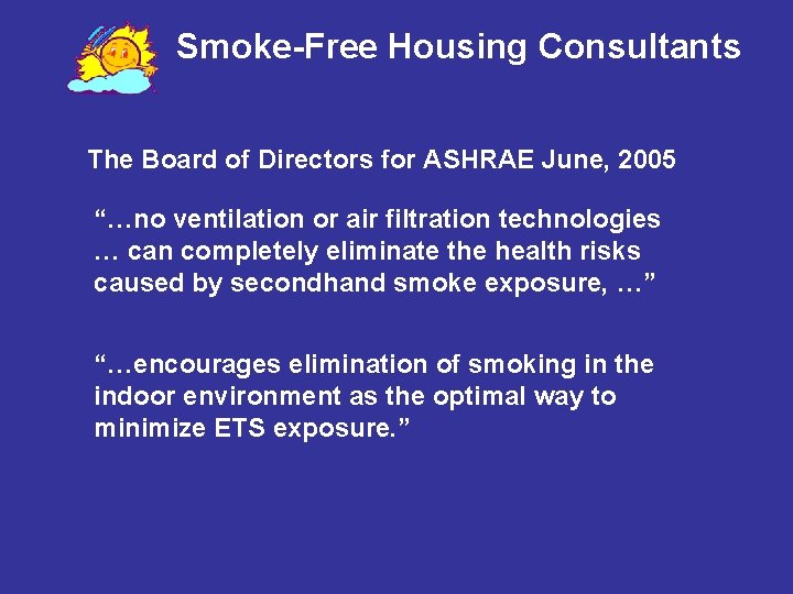 Smoke-Free Housing Consultants The Board of Directors for ASHRAE June, 2005 “…no ventilation or