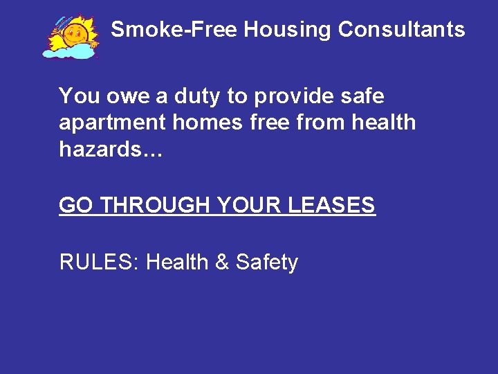 Smoke-Free Housing Consultants You owe a duty to provide safe apartment homes free from