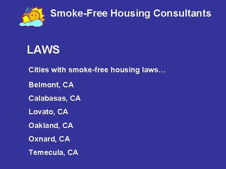 Smoke-Free Housing Consultants LAWS Cities with smoke-free housing laws… Belmont, CA Calabasas, CA Lovato,