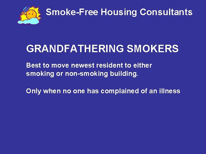 Smoke-Free Housing Consultants GRANDFATHERING SMOKERS Best to move newest resident to either smoking or