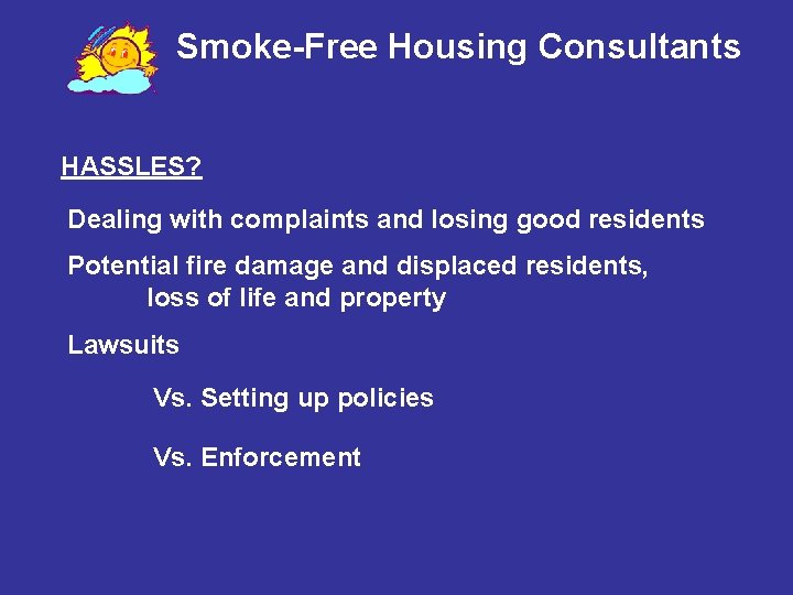 Smoke-Free Housing Consultants HASSLES? Dealing with complaints and losing good residents Potential fire damage