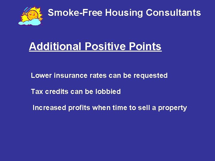 Smoke-Free Housing Consultants Additional Positive Points Lower insurance rates can be requested Tax credits