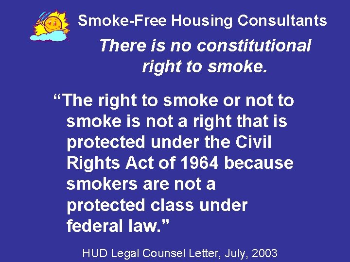 Smoke-Free Housing Consultants There is no constitutional right to smoke. “The right to smoke