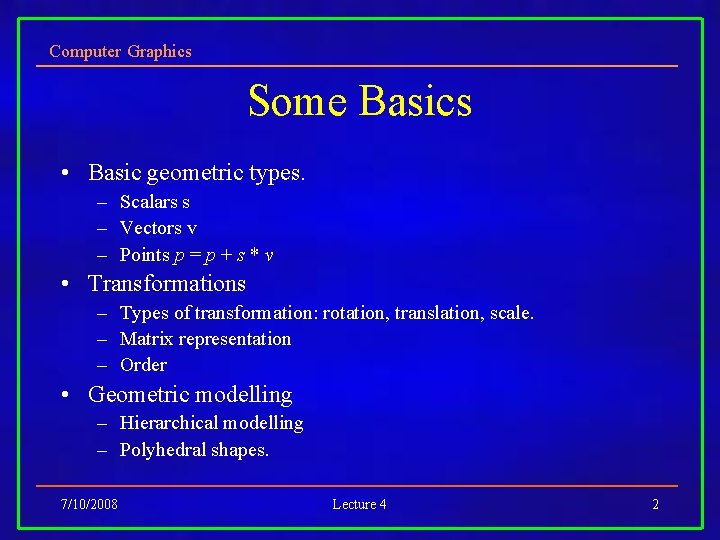 Computer Graphics Some Basics • Basic geometric types. – Scalars s – Vectors v