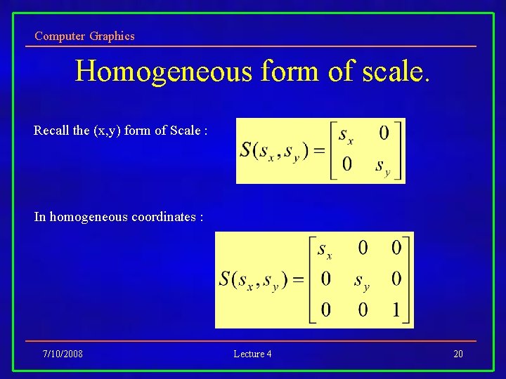 Computer Graphics Homogeneous form of scale. Recall the (x, y) form of Scale :