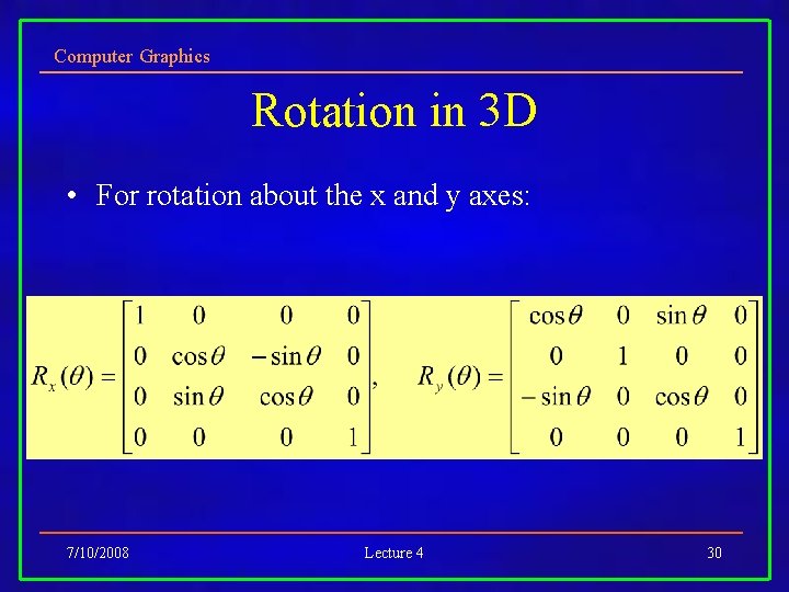 Computer Graphics Rotation in 3 D • For rotation about the x and y