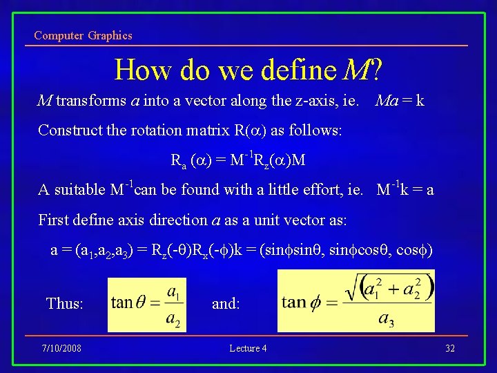 Computer Graphics How do we define M? M transforms a into a vector along