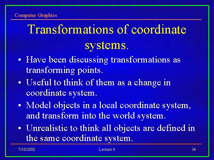 Computer Graphics Transformations of coordinate systems. • Have been discussing transformations as transforming points.