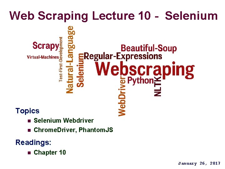 Web Scraping Lecture 10 - Selenium Topics n Selenium Webdriver n Chrome. Driver, Phantom.