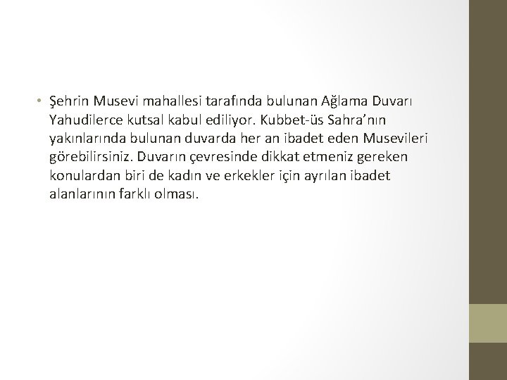  • Şehrin Musevi mahallesi tarafında bulunan Ağlama Duvarı Yahudilerce kutsal kabul ediliyor. Kubbet-üs