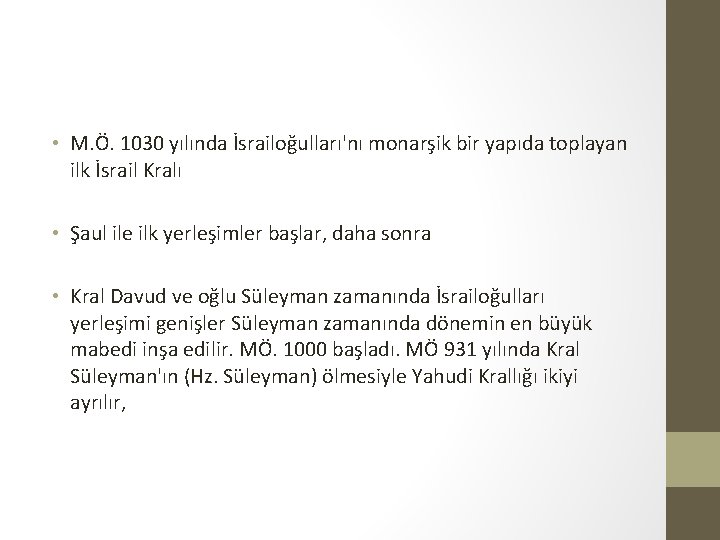  • M. Ö. 1030 yılında İsrailoğulları'nı monarşik bir yapıda toplayan ilk İsrail Kralı