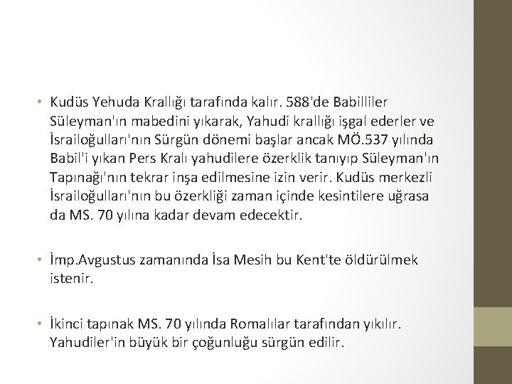  • Kudüs Yehuda Krallığı tarafında kalır. 588'de Babilliler Süleyman'ın mabedini yıkarak, Yahudi krallığı