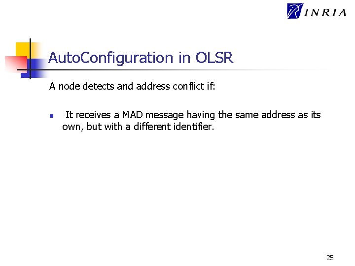 Auto. Configuration in OLSR A node detects and address conflict if: n It receives