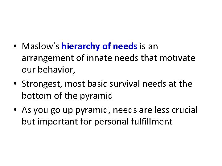  • Maslow’s hierarchy of needs is an arrangement of innate needs that motivate