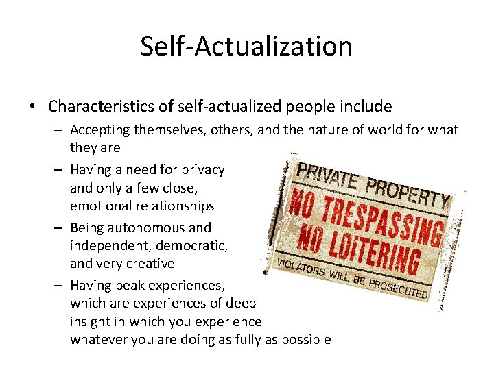 Self-Actualization • Characteristics of self-actualized people include – Accepting themselves, others, and the nature