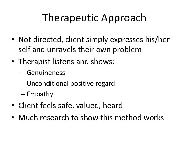 Therapeutic Approach • Not directed, client simply expresses his/her self and unravels their own