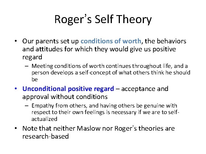 Roger’s Self Theory • Our parents set up conditions of worth, the behaviors and