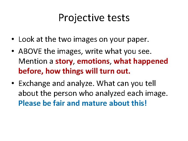 Projective tests • Look at the two images on your paper. • ABOVE the