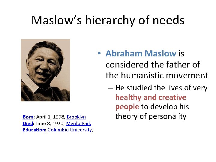 Maslow’s hierarchy of needs • Abraham Maslow is considered the father of the humanistic