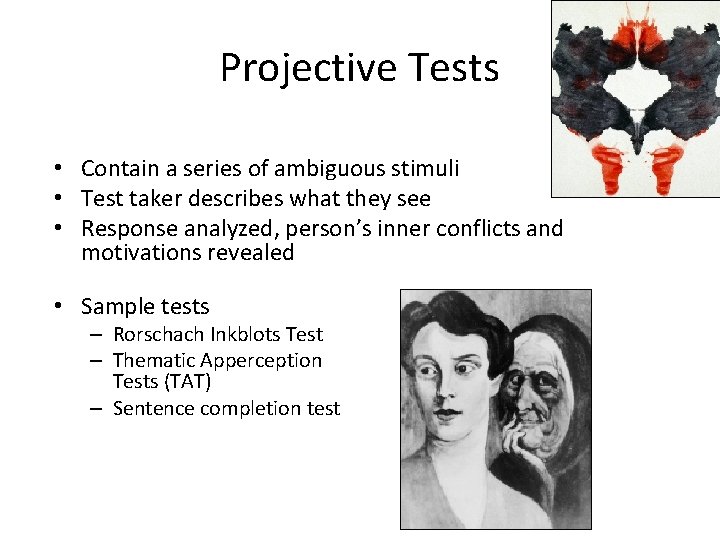 Projective Tests • Contain a series of ambiguous stimuli • Test taker describes what