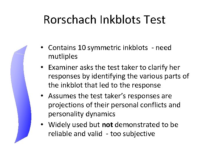 Rorschach Inkblots Test • Contains 10 symmetric inkblots - need mutliples • Examiner asks