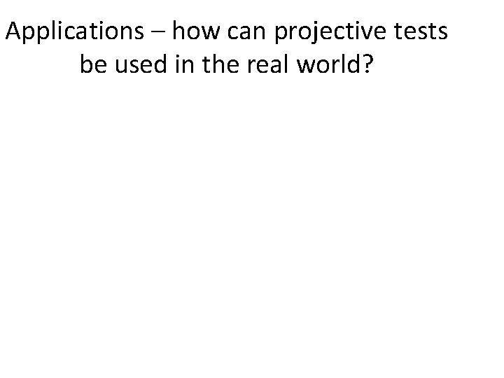 Applications – how can projective tests be used in the real world? 