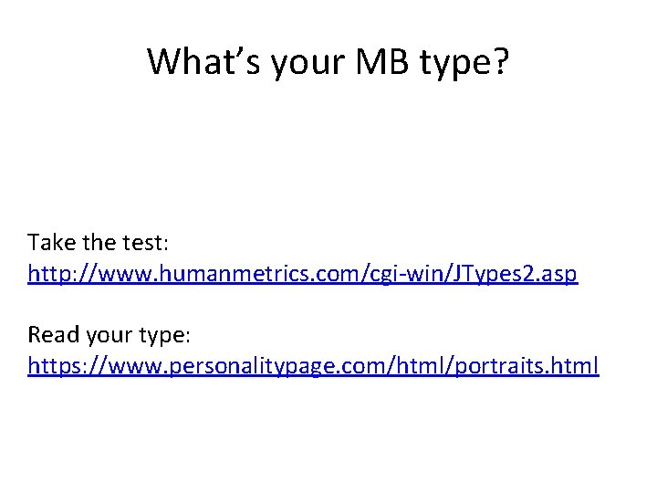 What’s your MB type? Take the test: http: //www. humanmetrics. com/cgi-win/JTypes 2. asp Read