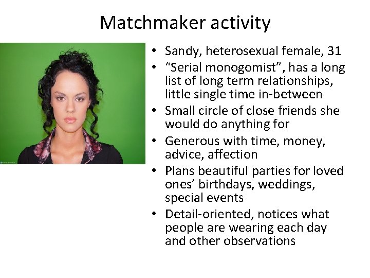 Matchmaker activity • Sandy, heterosexual female, 31 • “Serial monogomist”, has a long list