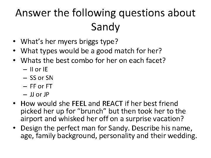 Answer the following questions about Sandy • What’s her myers briggs type? • What