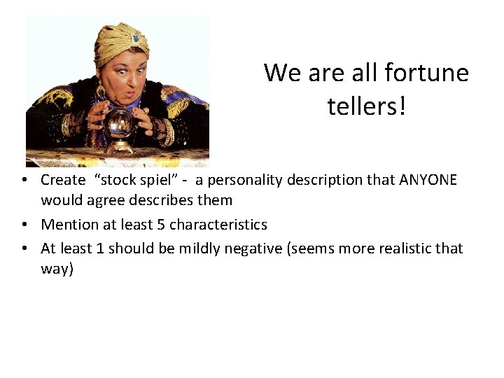 We are all fortune tellers! • Create “stock spiel” - a personality description that