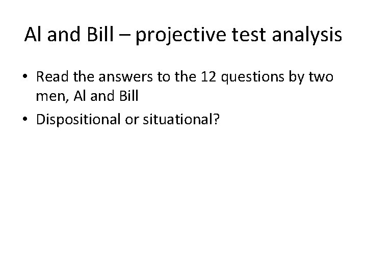 Al and Bill – projective test analysis • Read the answers to the 12