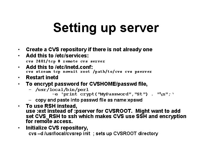 Setting up server • • Create a CVS repository if there is not already