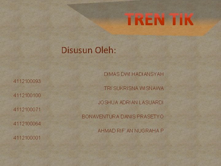 Disusun Oleh: DIMAS DWI HADIANSYAH 4112100093 TRI SUKRISNA WISNAWA 4112100100 JOSHUA ADRIAN LASUARDI 4112100071