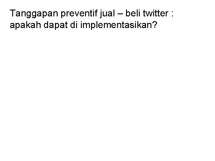 Tanggapan preventif jual – beli twitter : apakah dapat di implementasikan? 