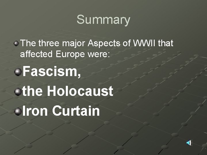 Summary The three major Aspects of WWII that affected Europe were: Fascism, the Holocaust