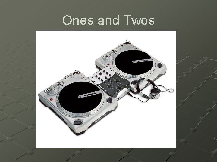 Ones and Twos 