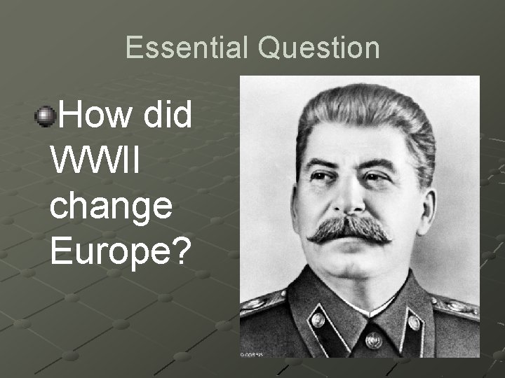 Essential Question How did WWII change Europe? 